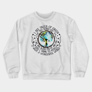 I see trees of green red roses too Crewneck Sweatshirt